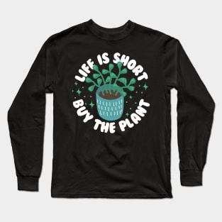 Life Is Short Buy The Plant Long Sleeve T-Shirt